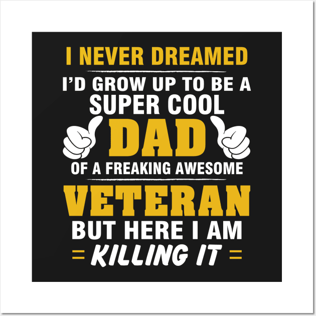 VETERAN Dad  – Super Cool Dad Of Freaking Awesome VETERAN Wall Art by rhettreginald